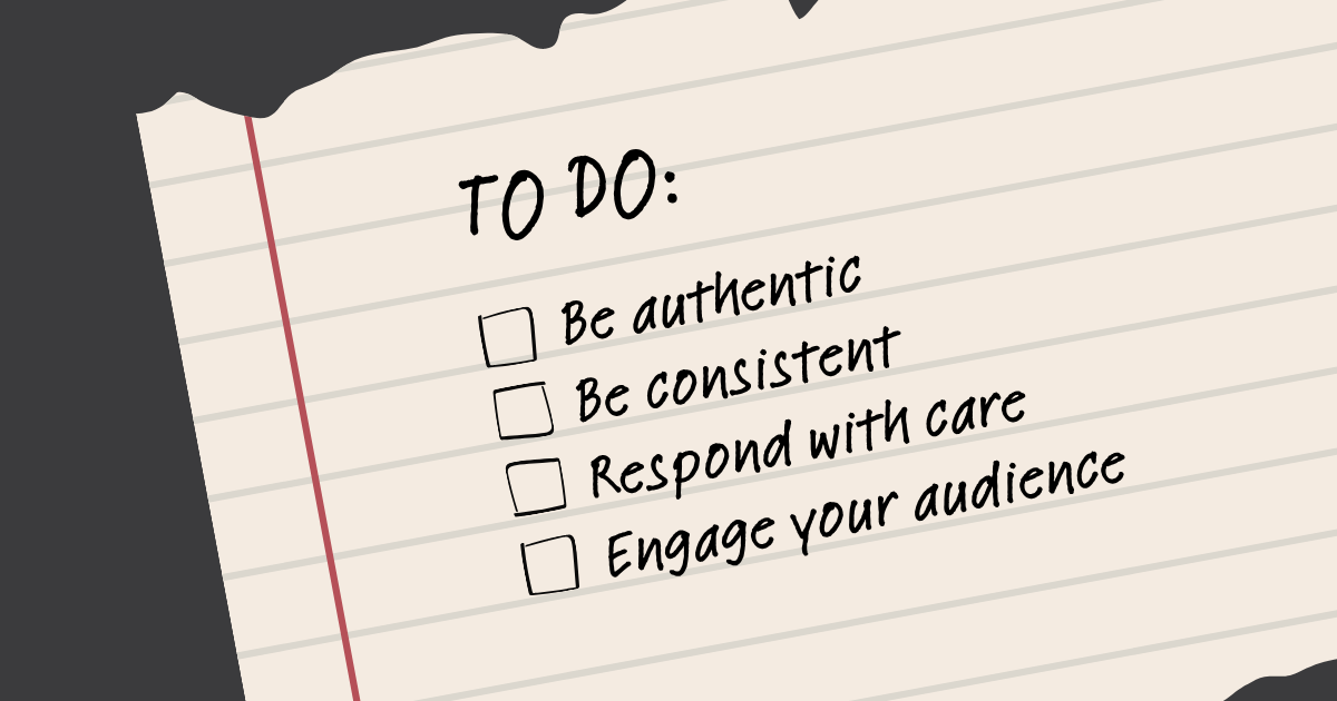 To do list on paper. Be authentic. Be consistent. Respond with care. Engage your audience.