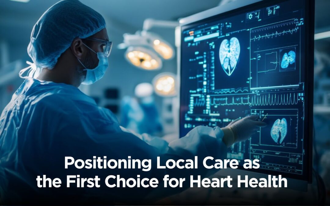 Positioning Local Care as the First Choice for Heart Health