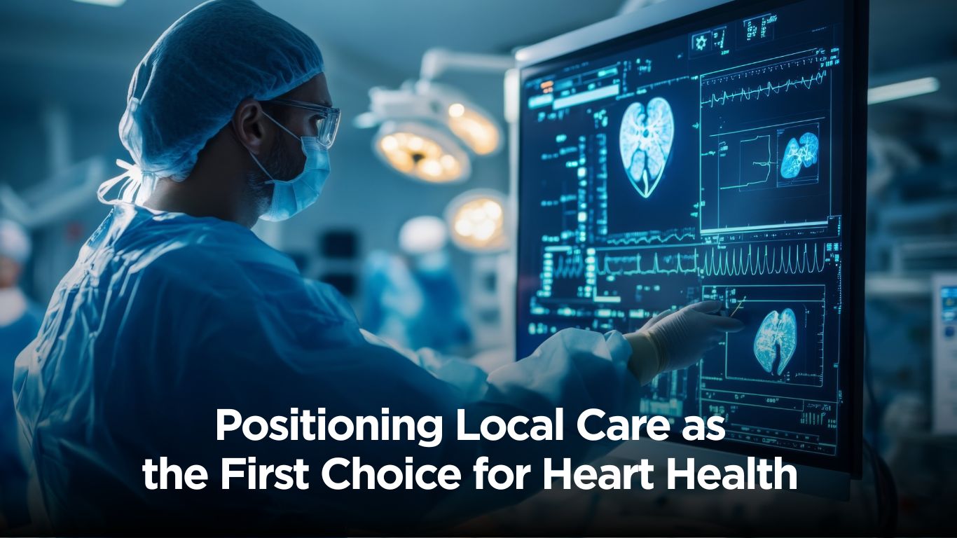 Doctor looking at medical chart/screen, Positioning Local Care as the First Choice for Heart Health
